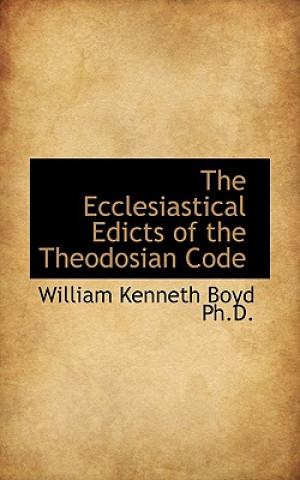 Książka Ecclesiastical Edicts of the Theodosian Code William Kenneth Boyd