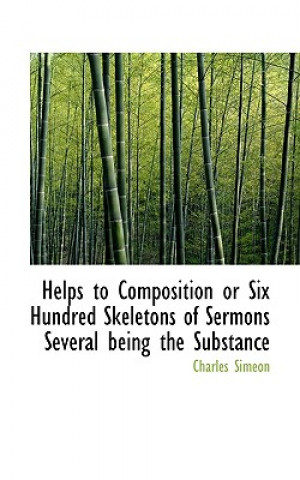 Carte Helps to Composition or Six Hundred Skeletons of Sermons Several Being the Substance Charles Simeon