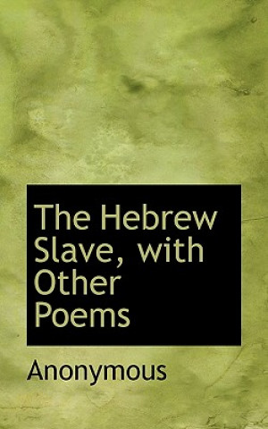 Buch Hebrew Slave, with Other Poems Anonymous