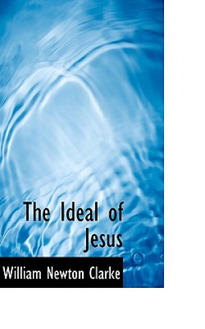 Kniha Ideal of Jesus William Newton Clarke