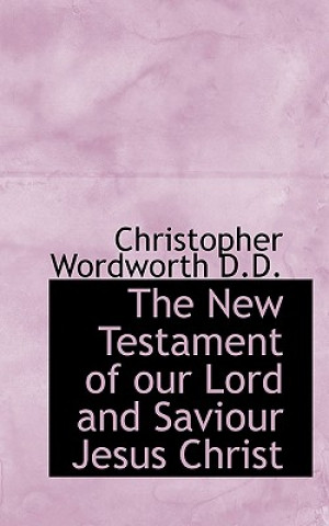 Kniha New Testament of Our Lord and Saviour Jesus Christ, in the Original Greek Christopher Wordworth