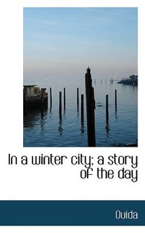 Kniha In a Winter City; A Story of the Day Ouida