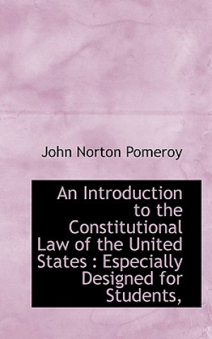 Könyv Introduction to the Constitutional Law of the United States John Norton Pomeroy