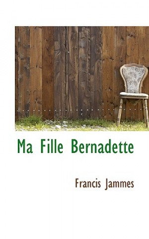 Kniha Ma Fille Bernadette Francis Jammes