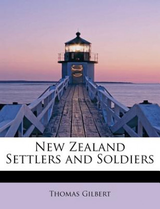 Kniha New Zealand Settlers and Soldiers Thomas Gilbert