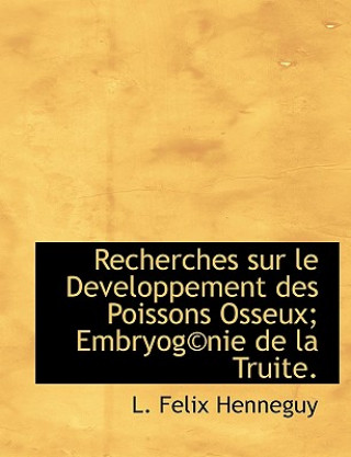 Knjiga Recherches Sur Le Developpement Des Poissons Osseux; Embryog Nie de La Truite. L Felix Henneguy