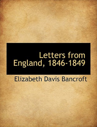 Книга Letters from England, 1846-1849 Elizabeth Davis Bancroft