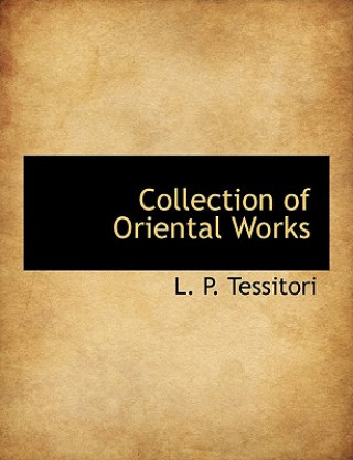 Könyv Collection of Oriental Works L P Tessitori