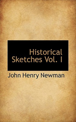 Carte Historical Sketches Vol. I John Henry Newman