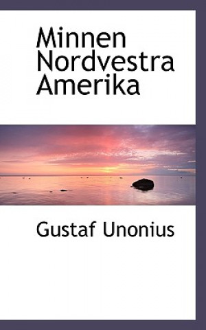 Könyv Minnen Nordvestra Amerika Gustaf Unonius