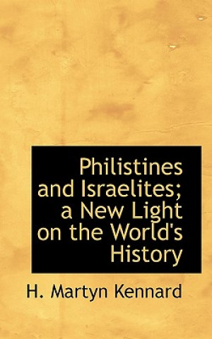 Carte Philistines and Israelites; A New Light on the World's History H Martyn Kennard