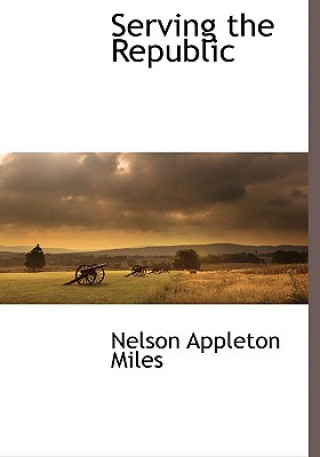 Book Serving the Republic Nelson Appleton Miles