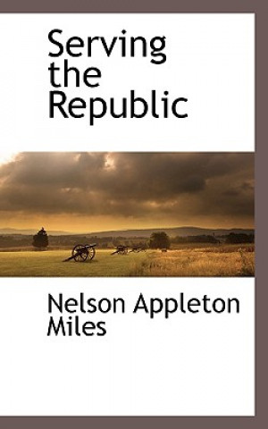 Libro Serving the Republic Nelson Appleton Miles