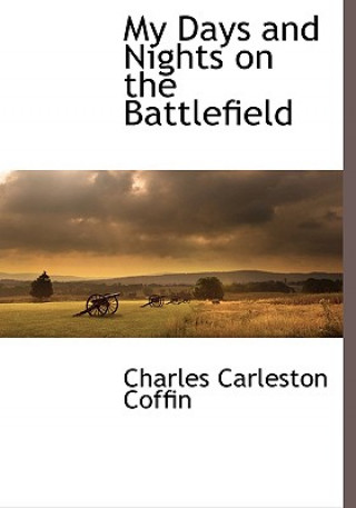 Книга My Days and Nights on the Battlefield Charles Carleston Coffin