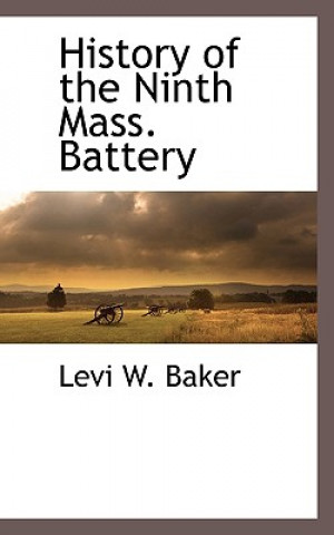 Książka History of the Ninth Mass. Battery Levi W Baker