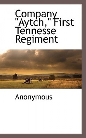Kniha Company Aytch First Tennesse Regiment Anonymous