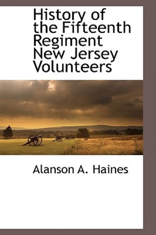 Kniha History of the Fifteenth Regiment New Jersey Volunteers Alanson A Haines