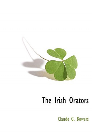 Książka Irish Orators Claude G Bowers