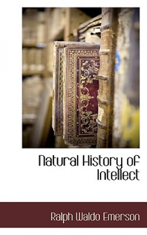 Könyv Natural History of Intellect Ralph Waldo Emerson