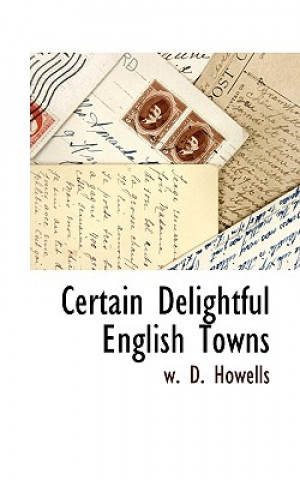 Carte Certain Delightful English Towns Deceased W D Howells