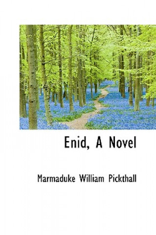 Kniha Enid, a Novel Marmaduke William Pickthall