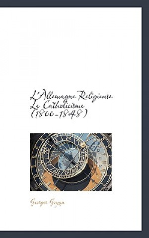 Knjiga L'Allemagne Religieuse Le Catholicisme (1800-1848) Georges Goyau