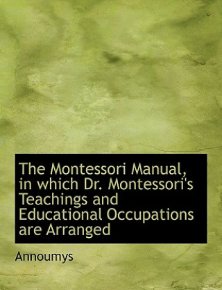 Carte Montessori Manual, in Which Dr. Montessori's Teachings and Educational Occupations Are Arranged Annoumys