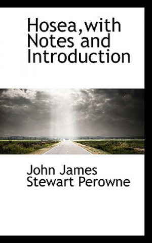 Book Hosea, with Notes and Introduction John James Stewart Perowne