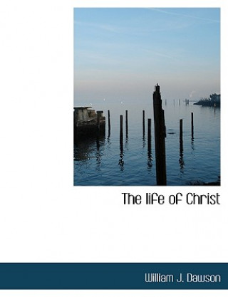 Kniha Life of Christ William J Dawson