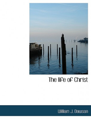 Book Life of Christ William J Dawson