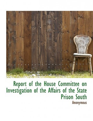 Carte Report of the House Committee on Investigation of the Affairs of the State Prison South Anonymous