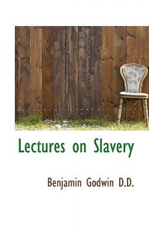 Книга Lectures on Slavery Benjamin Godwin