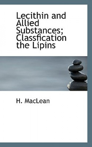 Könyv Lecithin and Allied Substances; Classfication the Lipins H MacLean