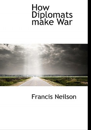Carte How Diplomats Make War Francis Neilson