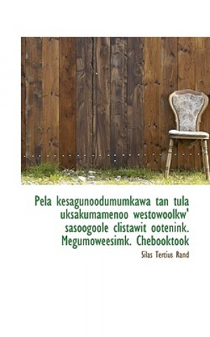 Livre Pela Kesagunoodumumkawa Tan Tula Uksakumamenoo Westowoolkw' Sasoogoole Clistawit Ootenink. Megumowee Silas Tertius Rand