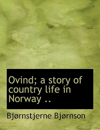 Carte Ovind; A Story of Country Life in Norway .. Bj Rnstjerne Bj Rnson