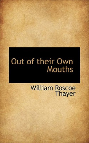 Könyv Out of Their Own Mouths William Roscoe Thayer