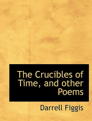 Kniha Crucibles of Time, and Other Poems Darrell Figgis