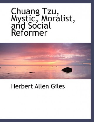 Carte Chuang Tzu, Mystic, Moralist, and Social Reformer Herbert Allen Giles