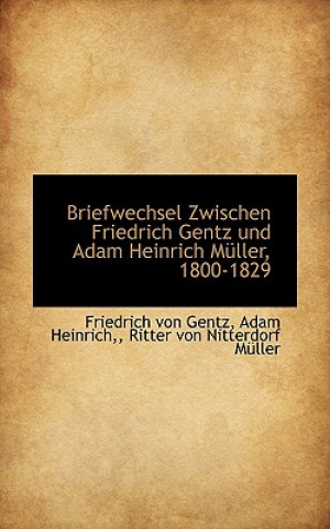 Knjiga Briefwechsel Zwischen Friedrich Gentz Und Adam Heinrich M Ller, 1800-1829 Adam Heinrich