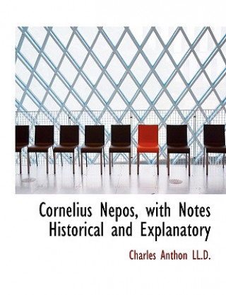 Kniha Cornelius Nepos, with Notes Historical and Explanatory Charles Anthon