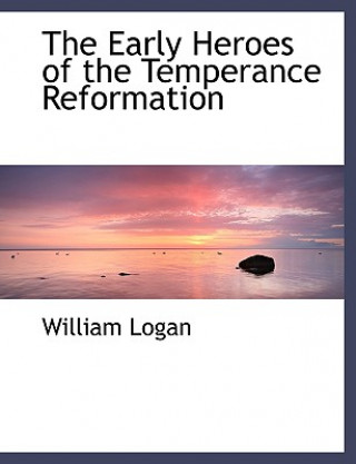Carte Early Heroes of the Temperance Reformation Professor William Logan