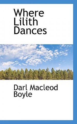 Kniha Where Lilith Dances Darl MacLeod Boyle