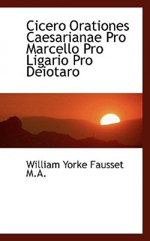 Книга Cicero Orationes Caesarianae Pro Marcello Pro Ligario Pro Deiotaro William Yorke Fausset