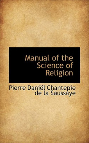 Книга Manual of the Science of Religion Pierre Danil Chantepie De La Saussaye