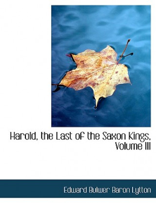 Βιβλίο Harold, the Last of the Saxon Kings, Volume III Lytton