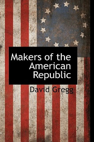 Carte Makers of the American Republic David Gregg