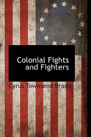 Carte Colonial Fights and Fighters Cyrus Townsend Brady