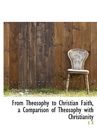 Könyv From Theosophy to Christian Faith, a Comparison of Theosophy with Christianity E R