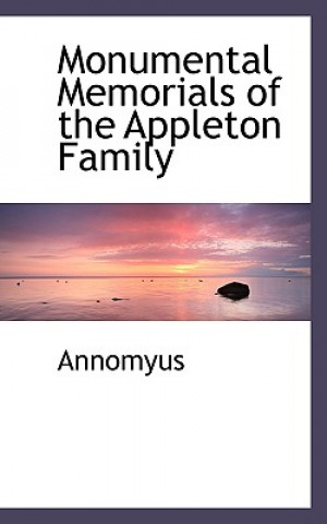 Livre Monumental Memorials of the Appleton Family Annomyus